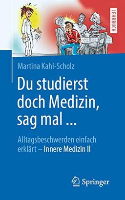 Du studierst doch Medizin, sag mal ...: Alltagsbeschwerden einfach erklärt - Innere Medizin II