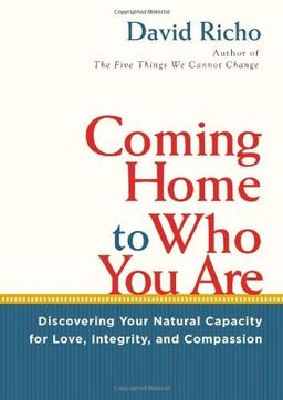 Coming Home to Who You Are: Discovering Your Natural Capacity for Love, Integrity, and Compassion