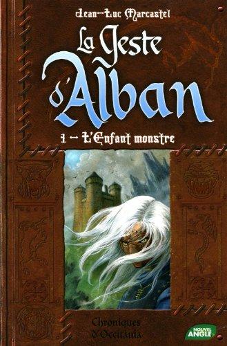 La geste d'Alban. Vol. 1. L'enfant monstre