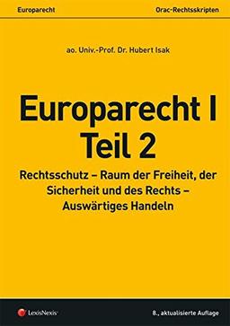 Europarecht I – Teil 2: Rechtsschutz – Raum der Freiheit, der Sicherheit und des Rechts – Auswärtiges Handeln (Skripten)