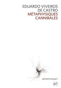 Métaphysiques cannibales : lignes d'anthropologie post-structurale