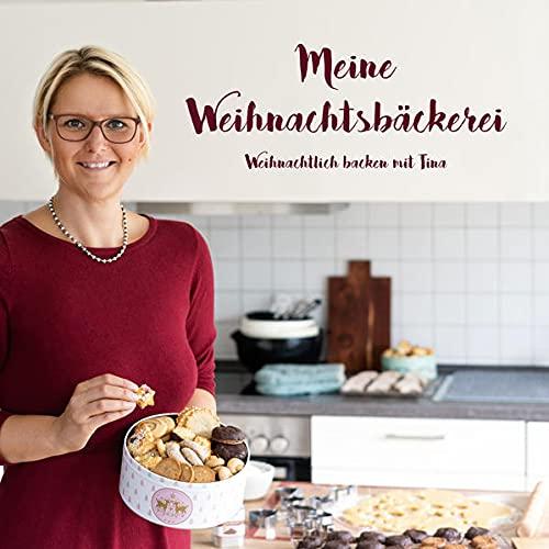 Meine Weihnachtsbäckerei: Weihnachtlich backen mit Tina