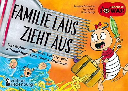 Familie Laus zieht aus! Das fröhlich illustrierte Vorlese- und Mitmachbuch zum Thema Kopfläuse: Band 28 der Original SOWAS!-Reihe