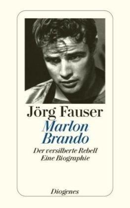 Marlon Brando: Der versilberte Rebell. Eine Biographie