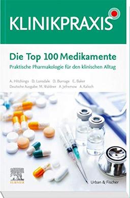 Die Top 100 Medikamente: Praktische Pharmakologie für den klinischen Alltag