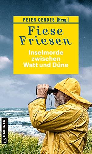 Fiese Friesen - Inselmorde zwischen Watt und Düne: Kurzkrimis (Kriminalromane im GMEINER-Verlag)