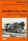 Die RBD Erfurt 1945: Thüringen zwischen Kapitulation und Reparation