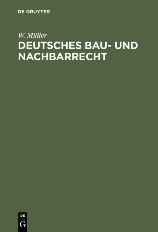 Deutsches Bau- und Nachbarrecht: Unter besonderer Berücksichtigung der preuß. Landesgesetzgebung