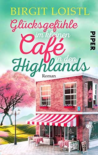 Glücksgefühle im kleinen Cafe in den Highlands (Große Gefühle in Schottland 3): Roman | Romantischer Liebesroman in Schottland