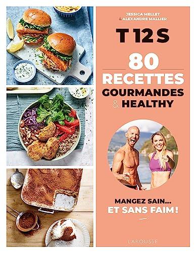 T12S, 80 recettes gourmandes & healthy : mangez sain... et sans faim !