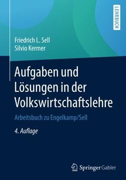 Aufgaben und Lösungen in der Volkswirtschaftslehre: Arbeitsbuch zu Engelkamp/Sell