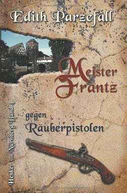 Meister Frantz gegen Räuberpistolen: Henker von Nürnberg, Band 4