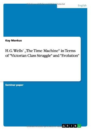 H.G. Wells' "The Time Machine" in Terms of "Victorian Class  Struggle" and "Evolution"