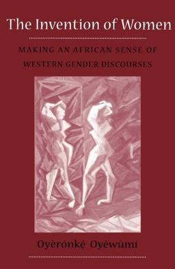 Oyewumi, O: Invention Of Women: Making an African Sense of Western Gender Discourses