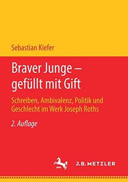 Braver Junge – gefüllt mit Gift: Schreiben, Ambivalenz, Politik und Geschlecht im Werk Joseph Roths