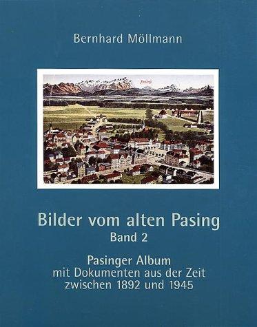 Pasinger Album mit Dokumenten aus der Zeit zwischen 1892 und 1945: Bilder vom alten Pasing - Band 2