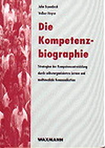 Die Kompetenzbiographie: Strategien der Kompetenzentwicklung durch selbstorganisiertes Lernen und multimediale Kommunikation (Edition QUEM / Studien ... Weiterbildung im Transformationsprozess)