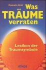 Was Träume verraten: Lexikon der Traumsymbole