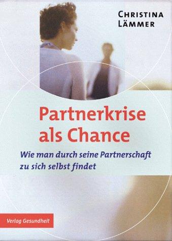 Partnerkrise als Chance. Wie man durch seine Partnerschaft zu sich selbst findet