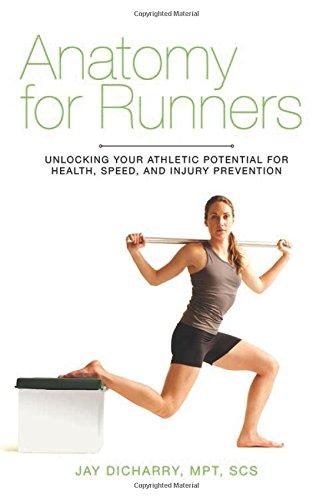 Anatomy for Runners: Unlocking Your Athletic Potential for Health, Speed, and Injury Prevention