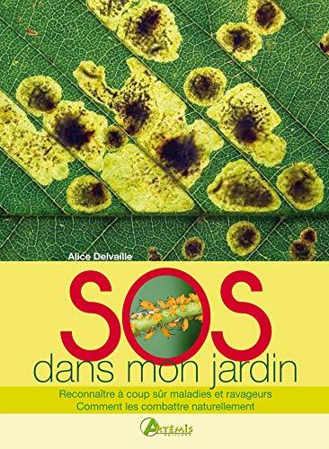 SOS dans mon jardin : reconnaître à coup sûr maladies et ravageurs, comment les combattre naturellement