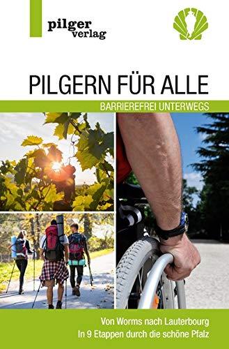 Pilgern für Alle - Barrierefrei unterwegs: Von Worms nach Lauterbourg - In 9 Etappen durch die schöne Pfalz