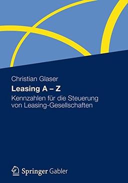 Leasing A - Z: Kennzahlen für die Steuerung von Leasing-Gesellschaften (German Edition)