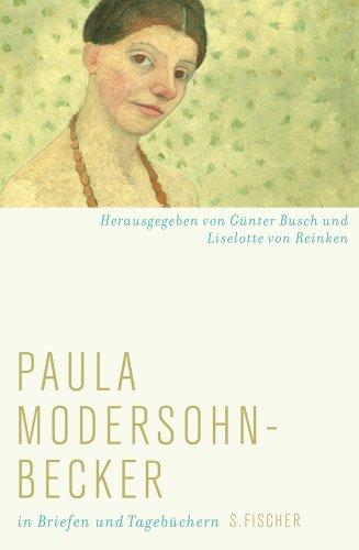 Paula Modersohn-Becker: in Briefen und Tagebüchern