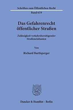 Das Gefahrenrecht öffentlicher Straßen.: Zulässigkeit verkehrsberuhigender Straßeneinbauten. (Schriften zum Öffentlichen Recht)