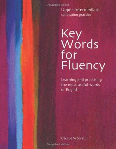 Key Words for Fluency, Upper Intermediate Collocation Practice: Learning and Practising the Most Useful Words of English