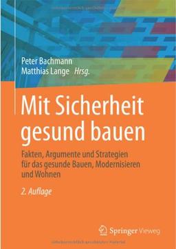 Mit Sicherheit gesund bauen: Fakten, Argumente und Strategien für das gesunde Bauen, Modernisieren und Wohnen