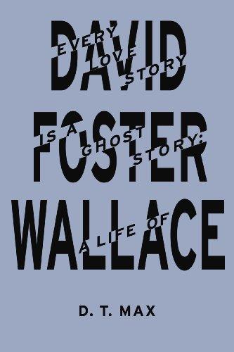 Every Love Story is a Ghost Story: A Life of David Foster Wallace