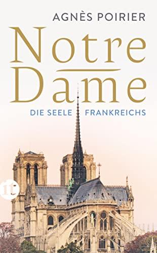 Notre-Dame: Die Seele Frankreichs | Die wechselvolle Geschichte des ikonischen Bauwerks (insel taschenbuch)