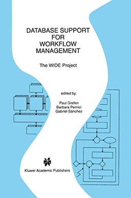 Database Support for Workflow Management: The WIDE Project (The Springer International Series in Engineering and Computer Science, 491, Band 491)