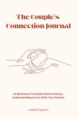 The Couple’s Connection Journal: 33 Questions To Create More Intimacy, Understanding & Love With Your Partner