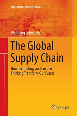 The Global Supply Chain: How Technology and Circular Thinking Transform Our Future (Management for Professionals)