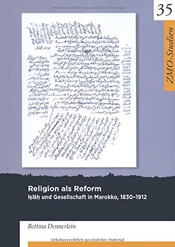 Religion als Reform: Iṣlāḥ und Gesellschaft in Marokko, 1830-1912 (ZMO-Studien, 35)