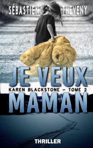 Je veux maman: Thriller psychologique (Série Karen Blackstone, enquêtrice cold cases, Band 2)