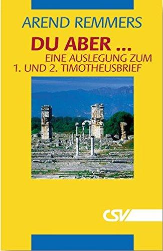 Du aber ...: Bibel-Auslegung zum 1. und 2. Timotheusbrief