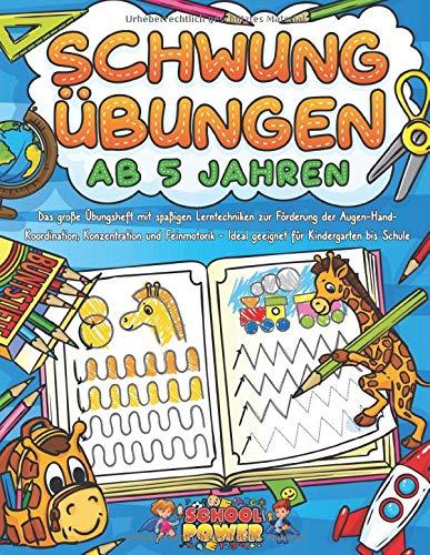 SCHWUNGÜBUNGEN AB 5 JAHREN: Das große Übungsheft mit spaßigen Lerntechniken zur Förderung der Augen-Hand-Koordination, Konzentration und Feinmotorik - Ideal geeignet für Kindergarten bis Schule