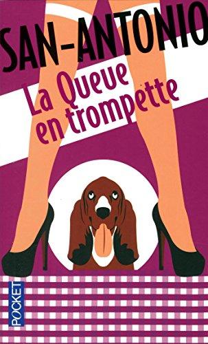 San-Antonio. Vol. 168. La queue en trompette : il n'y a pas que les hommes qui se mettent la queue en trompette, cela arrive également aux chiens