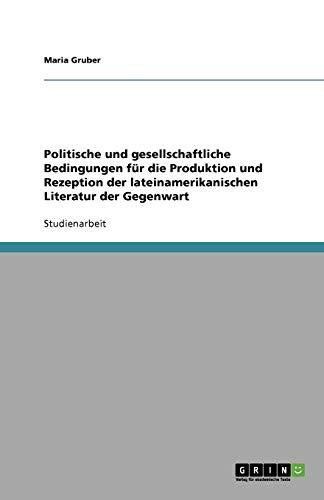 Politische und gesellschaftliche Bedingungen für die Produktion und Rezeption der lateinamerikanischen Literatur der Gegenwart