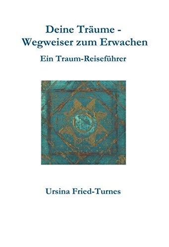 Deine Träume - Wegweiser zum Erwachen: Ein Traum-Reiseführer