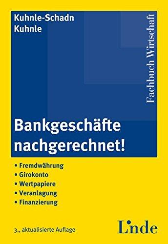 Bankgeschäfte nachgerechnet!: Fremdwährung  Girokonto  Wertpapiere  Veranlagung  Finanzierung