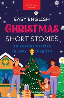 Christmas Short Stories in Easy English: 10 Festive Stories in Easy English (English Language Readers, Band 6)