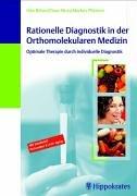 Rationelle Diagnostik in der Orthomolekularen Medizin: Optimale Therapie durch individuelle Diagnostik. Inklusive Prävention und Good Aging