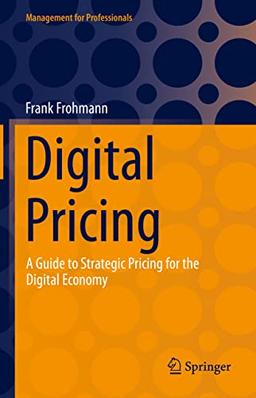 Digital Pricing: A Guide to Strategic Pricing for the Digital Economy (Management for Professionals)