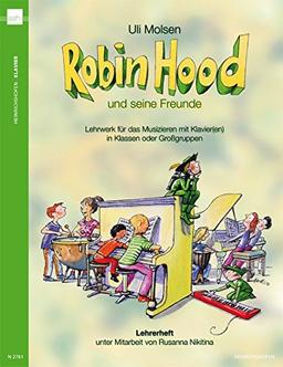 Robin Hood und seine Freunde: Lehrwerk für das Musizieren mit Klavier(en) in Klassen oder Großgruppen, Lehrerheft