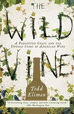 The Wild Vine: A Forgotten Grape and the Untold Story of American Wine