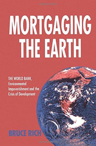 Mortgaging The Earth: World Bank, Environmental Impoverishment and the Crisis of Development